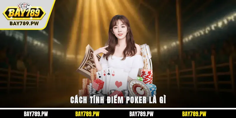 Cách tính điểm Poker là gì?