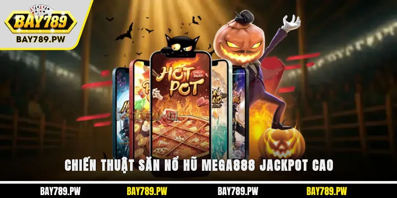 Chiến thuật săn nổ hũ Mega888 jackpot cao