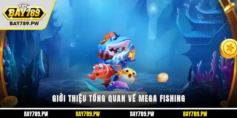Giới thiệu tổng quan về Mega Fishing