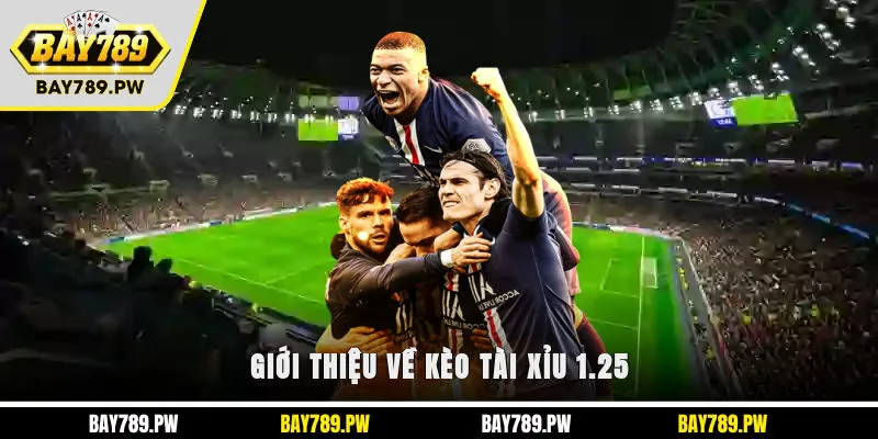 Giới thiệu về kèo tài xỉu 1.25