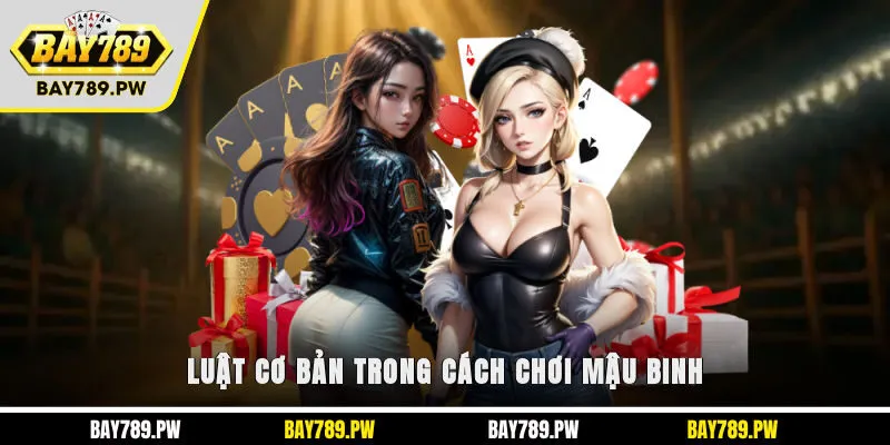 Luật cơ bản trong cách chơi Mậu Binh